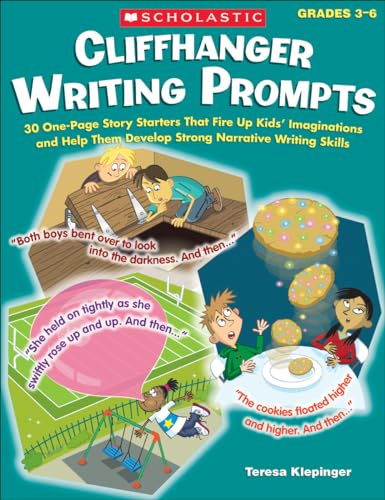 Cliffhanger Writing Prompts: 30 One-Page Story Starters That Fire Up Kids' Imaginations and Help Them Develop Strong Narrative Writing Skills